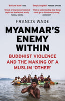 Myanmar's Enemy Within : Buddhist Violence and the Making of a Muslim 'Other'-9781786995773