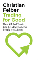 Trading for Good : How Global Trade Can be Made to Serve People Not Money-9781786996015