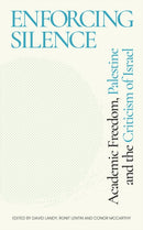 Enforcing Silence : Academic Freedom, Palestine and the Criticism of Israel-9781786996503