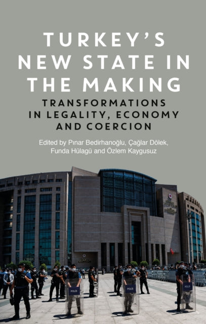 Turkey's New State in the Making : Transformations in Legality, Economy and Coercion-9781786998705