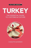 Turkey - Culture Smart! : The Essential Guide to Customs & Culture-9781787023185