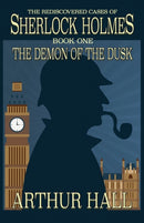 The Demon of the Dusk : The Rediscovered Cases of Sherlock Holmes Book 1-9781787051867