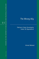 The Wrong Ally : Pakistan's State Sovereignty Under US Dependence-9781787075399