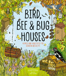 Bird, Bee & Bug Houses : Homes and Habitats for Garden Wildlife-9781787081444