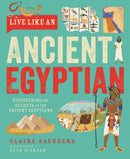 Live Like An Ancient Egyptian : Discovering the Secrets of the Ancient Egyptians-9781787081543