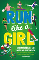 Run Like A Girl : 50 Extraordinary and Inspiring Sportswomen-9781787081574