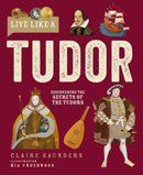 Live Like A Tudor : Discovering the Secrets of the Tudors-9781787081772