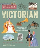 Live Like A Victorian : Discovering the Secrets of the Victorians-9781787081826