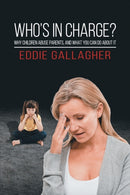 Who's In Charge? : Why children abuse parents, and what you can do about it-9781787101005