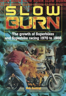 Slow Burn - the Growth of Superbikes & Superbike Racing 1970 to 1988-9781787113169