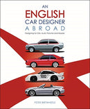 An English Car Designer Abroad : Designing for Gm, Audi, Porsche and Mazda-9781787114708