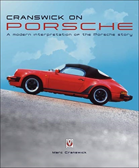Cranswick on Porsche : A Modern Interpretation of the Porsche Story-9781787114838