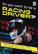So, You Want to be a Racing Driver? : Everything You Need to Know to Start Motor Racing in Cars and Karts in the Uk-9781787117433