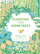 Planting for Honeybees : The Grower's Guide to Creating a Buzz-9781787131460