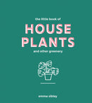 The Little Book of House Plants and Other Greenery-9781787131712