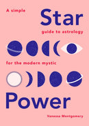 Star Power : A Simple Guide to Astrology for the Modern Mystic-9781787132245
