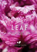 Leaf : Lettuce, Greens, Herbs, Weeds - Over 120 Recipes that Celebrate Varied, Versatile Leaves-9781787132405