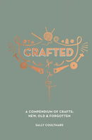 Crafted : A Compendium of Crafts: New, Old and Forgotten-9781787132566