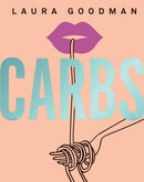 Carbs : From Weekday Dinners to Blow-out Brunches, Rediscover the Joy of the Humble Carbohydrate-9781787132573