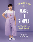 Tilly and the Buttons: Make It Simple : Easy, Speedy Sewing Projects to Stitch up in an Afternoon-9781787134676