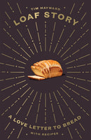 Loaf Story : A Love-letter to Bread, with Recipes-9781787134775