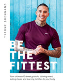 Be the Fittest : Your Ultimate 12-week Guide to Training Smart, Eating Clever and Learning to Listen to Your Body-9781787135581