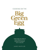 Cooking on the Big Green Egg : Everything You Need to Know From Set-up to Cooking Techniques, with 70 Recipes-9781787135871