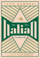 The Italian Deli Cookbook : 100 Glorious Recipes Celebrating the Best of Italian Ingredients-9781787135963