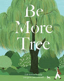 Be More Tree : Life Lessons to Help You Grow into Yourself-9781787136243