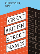 Great British Street Names : The Weird and Wonderful Stories Behind Our Favourite Streets, from Acacia Avenue to Albert Square-9781787137592
