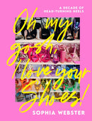 Oh My Gosh, I Love Your Shoes! : A Decade of Head-Turning Heels-9781787139275