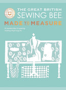 The Great British Sewing Bee: Made to Measure : A Masterclass in Sewing Clothes that Truly Fit-9781787139534