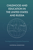 Childhood and Education in the United States and Russia : Sociological and Comparative Perspectives-9781787147805