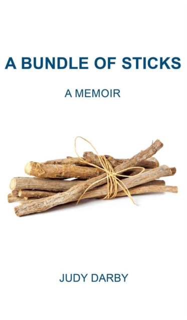 A Bundle of Sticks : A Memoir-9781787191327