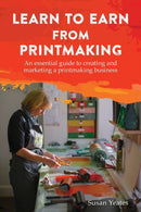 Learn to Earn from Printmaking: An essential guide to creating and marketing a printmaking business-9781787192324