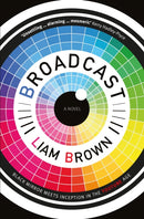 Broadcast : every thought, every feeling, every memory is streamed live twenty-four hours a day-9781787199934