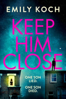 Keep Him Close : A moving and suspenseful mystery for 2021 that you won't be able to put down-9781787301016