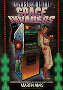 Invasion of the Space Invaders : An Addict's Guide to Battle Tactics, Big Scores and the Best Machines-9781787331198