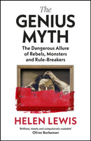 The Genius Myth : The Dangerous Allure of Rebels, Monsters and Rule-Breakers-9781787333253