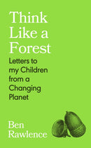 Think Like a Forest : Letters to my Children from a Changing Planet-9781787335257