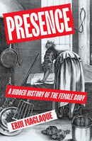Presence : A Hidden History of the Female Body-9781787335356