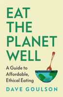 Eat the Planet Well : How to fix our toxic food system - one meal at a time-9781787335622