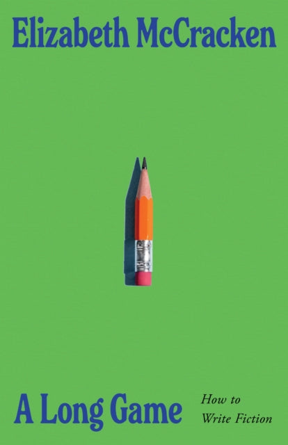 A Long Game : How to Write Fiction-9781787336025