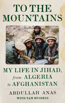 To the Mountains : My Life in Jihad, from Algeria to Afghanistan-9781787380110