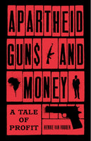Apartheid Guns and Money : A Tale of Profit-9781787380974
