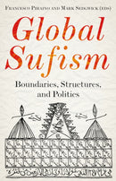 Global Sufism : Boundaries, Structures and Politics-9781787381346