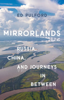 Mirrorlands : Russia, China, and Journeys in Between-9781787381384