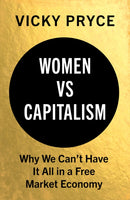 Women vs Capitalism : Why We Can't Have It All in a Free Market Economy-9781787381742