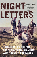 Night Letters : Gulbuddin Hekmatyar and the Afghan Islamists Who Changed the World-9781787381964