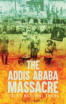 The Addis Ababa Massacre : Italy's National Shame-9781787382237